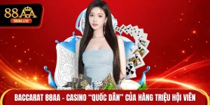 Baccarat 88AA - Casino “Quốc Dân” Của Hàng Triệu Hội Viên