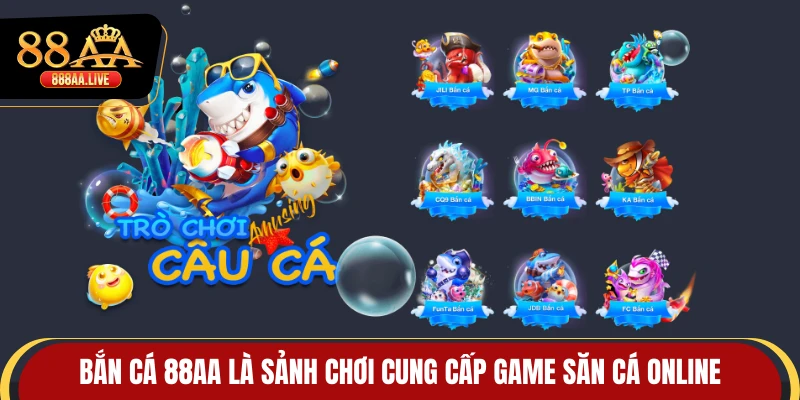 Bắn cá 88AA là sảnh chơi cung cấp game săn cá online
