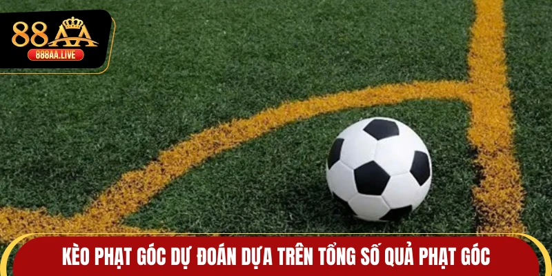 Kèo phạt góc dự đoán dựa trên tổng số quả phạt góc