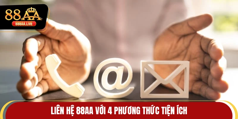 Liên hệ 88AA với 4 phương thức tiện ích