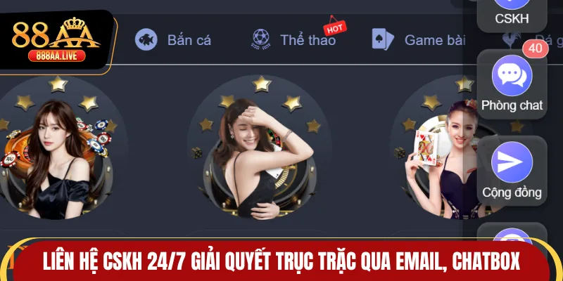 Liên hệ CSKH 24/7 giải quyết trục trặc qua mail, chatbox