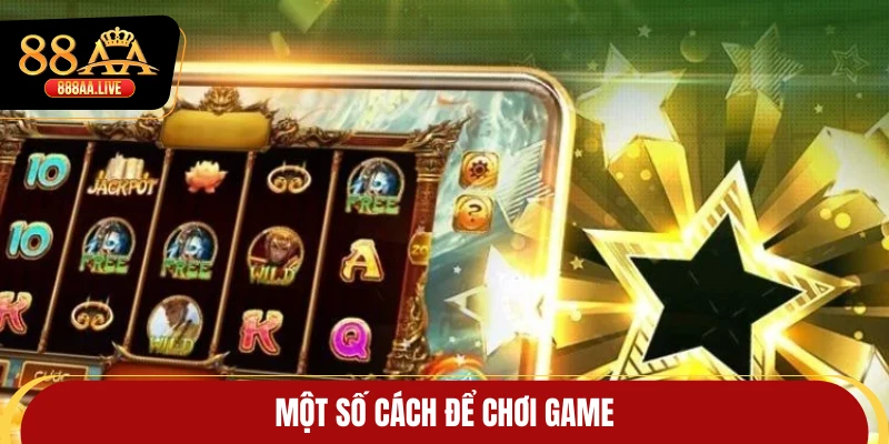 Một số cách để chơi game