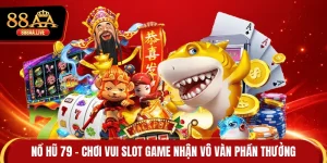 Nổ Hũ 79 - Chơi Vui Slot Game Nhận Vô Vàn Phần Thưởng