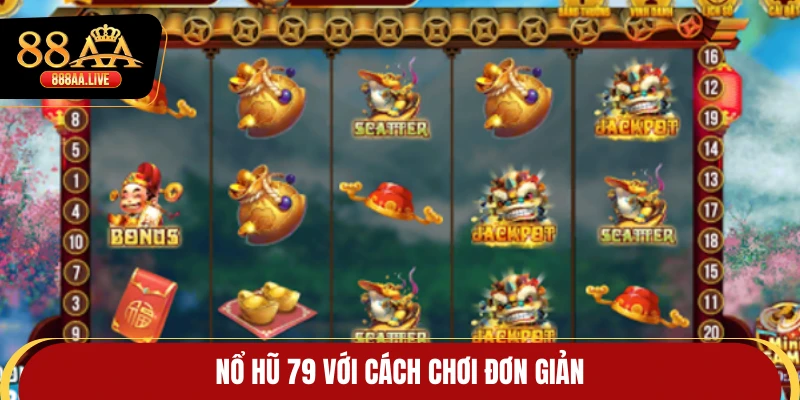 Nổ hũ 79 với cách chơi đơn giản