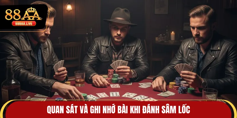 Quan sát và ghi nhớ bài khi đánh Sâm lốc